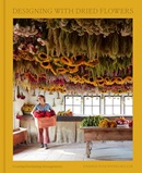 Designing with dried flowers : creating everlasting arrangements / Hannah Rose Rivers Muller ; photographs by Molly DeCoudreaux.