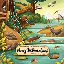 Discovering the world of nature along the riverbank / [written by] Petra Bartiková ; [illustrated by] Marcel Králik.