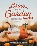 Drink your garden : recipes, stories, and tips from the Simple Goodness Cocktail Farm / Belinda Kelly and Venise Cunningham ; photographs by Rylea Foehl.
