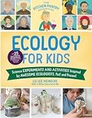 Ecology for kids : science experiments and activities inspired by awesome ecologists, past and present / Liz Lee Heinecke.