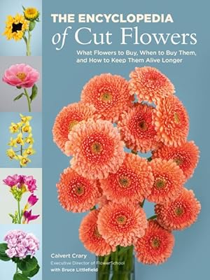The encyclopedia of cut flowers : what flowers to buy, when to buy them, and how to keep them alive longer / Calvert Crary ; with Bruce Littlefield.