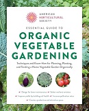 Essential guide to organic vegetable gardening : techniques and know-how for planning, planting, and tending a home vegetable garden organically / American Horticultural Society.