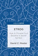 Etrog : how a Chinese fruit became a Jewish symbol / David Z. Moster.