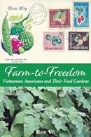  	 Farm-to-freedom : Vietnamese Americans and their food gardens / Roy Vũ.
