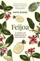 Feijoa : a story of obsession & belonging / Kate Evans.