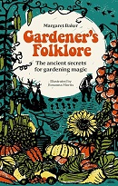 Gardener's folklore : the ancient secrets for gardening magic / Margaret Baker ; illustrated by Rosanna Morris.