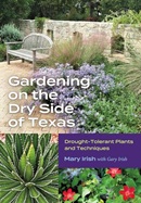Gardening on the dry side of Texas : drought-tolerant plants and techniques / Mary Irish ; with Gary Irish.