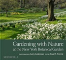 Gardening with nature at the New York Botanical Garden / photographs by Larry Lederman ; text by Todd A. Forrest ; foreword by Jennifer Bernstein.