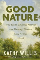 Good nature : why seeing, smelling, hearing, and touching plants is good for our health / Katherine Willis.