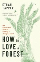 How to love a forest : the bittersweet work of tending a changing world / Ethan Tapper.