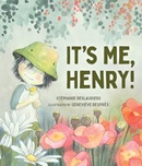 It's me, Henry! / Stéphanie Deslauriers ; illustrated by Geneviève Després ; translated by Charles Simard.