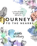 Journeys to the nearby : a gardener discovers the gentle art of untravelling / Elspeth Bradbury.