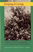 Keeping it living : traditions of plant use and cultivation on the Northwest Coast of North America / edited by Douglas Deur and Nancy J. Turner.