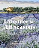 Lavender for all seasons : a gardener's guide to growing and creating with lavender year-round / Paola Legarre, photography by Kenneth Redding.