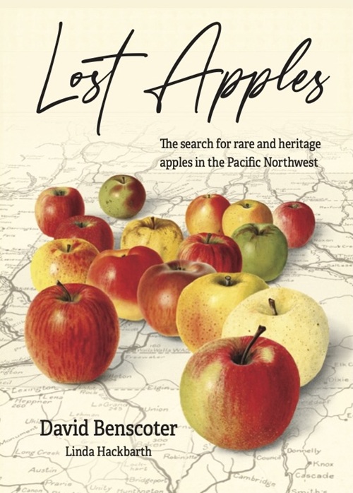 Lost apples : the search for rare and heritage apples in the Pacific Northwest / David Benscoter, Linda Hackbarth.