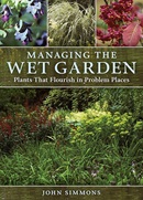 Managing the wet garden : plants that flourish in problem places / John Simmons.