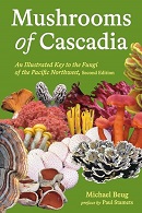 Mushrooms of Cascadia : an illustrated key to the fungi of the Pacific Northwest / Michael Beug ; preface by Paul Stamets.