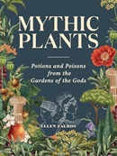 Mythic plants : potions and poisons from the gardens of the gods / Ellen Zachos. 