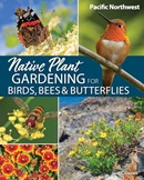 Native plant gardening for birds, bees & butterflies: Pacific Northwest / Jaret C. Daniels.
