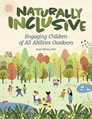Naturally inclusive : engaging children of all abilities outdoors / Ruth Wilson, PhD.