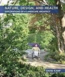 Nature, design, and health : explorations of a landscape architect / David Kamp.