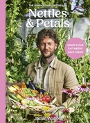 Nettles & petals : grow food, eat weeds, save seeds / Jamie Walton.