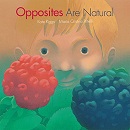 Opposites are natural / by Kate Riggs ; illustrated by Maria Cristina Pritelli.