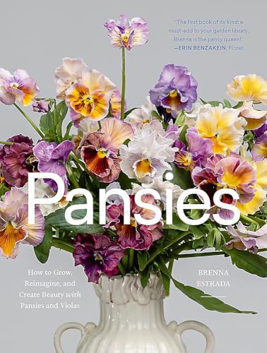 Pansies : how to grow, reimagine, and create beauty with pansies and violas / Brenna Estrada ; photography by Kelly Bowie.