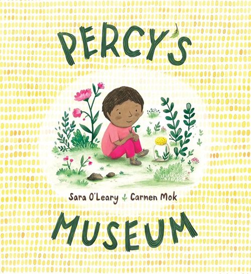 Percy's museum / written by Sara O'Leary ; illustrated by Carmen Mok.