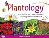 Plantology : 30 activities and observations for exploring the world of plants / Michael Elsohn Ross.