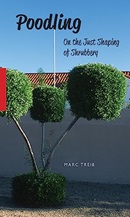 Poodling : on the just shaping of shrubbery / Marc Treib ; photos by the author (unless otherwise noted).