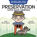 Preservation with Aldo Leopold / story by Maureen McQuerry ; pictures by Robin Rosenthal.