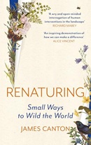 Renaturing : small ways to wild the world / James Canton.