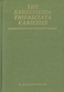 The Sansevieria trifasciata varieties : a presentation of all cultivated varieties / B. Juan Chahinian ; drawings by R.W. Barnett.
