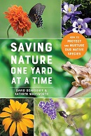 Saving nature one yard at a time : how to protect and nurture our native species / David Deardorff, Kathryn Wadsworth.