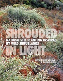 Shrouded in light : naturalistic planting inspired by wild shrublands / Kevin Philip Williams & Michael Guidi.