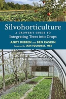 Silvohorticulture : a grower's guide to integrating trees into crops / Andy Dibben, Ben Raskin ; foreword by Iain Tolhurst, MBE.