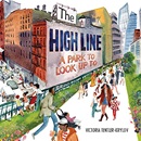 The High Line : a park to look up to / Victoria Tentler-Krylov.