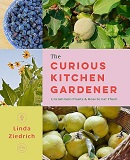 The curious kitchen gardener : uncommon plants & how to eat them / Linda Ziedrich.