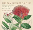 The dominion of flowers : botanical art and global plant relations / Mark Laird.