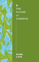 The future of gardens / Mark Lane.