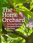 The home orchard : growing your own deciduous fruit and nut trees / technical editor, John F. Karlik.