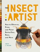 The insect artist : how to observe, draw, and paint butterflies, bees, and more / Zebith S. Thalden.