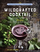 The wildcrafted cocktail : make your own foraged syrups, bitters, infusions, and garnishes / Ellen Zachos.