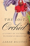 The lost orchid : a story of Victorian plunder and obsession / Sarah Bilston.