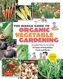 The manga guide to organic vegetable gardening : detailed tips for growing 50 types of vegetables, fruits and herbs / Hideki Yoda. 