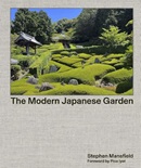 The modern Japanese garden / Stephen Mansfield ; foreword by Pico Iyer ; contributions by Kengo Kuma, Mira Locher, Tim Richardson, Masuno Shunmyo.
