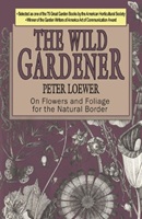 The wild gardener : on flowers and foliage for the natural border / Peter Loewer.