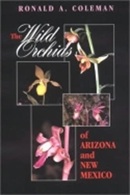 The wild orchids of Arizona and New Mexico / Ronald A. Coleman.