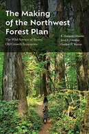 The making of the Northwest Forest Plan : the wild science of saving old growth ecosystems / K. Norman Johnson, Jerry F. Franklin, Gordon H. Reeves ; with assistance in legal analysis by Susan Jane M. Brown and spatial analysis by Debora L. Johnson.